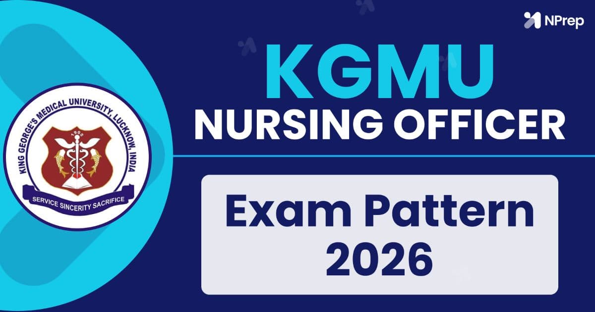 KGMU Nursing Officer Exam Pattern 2026: Marking Scheme, Subject-wise Weightage, Negative Marking & Selection Process